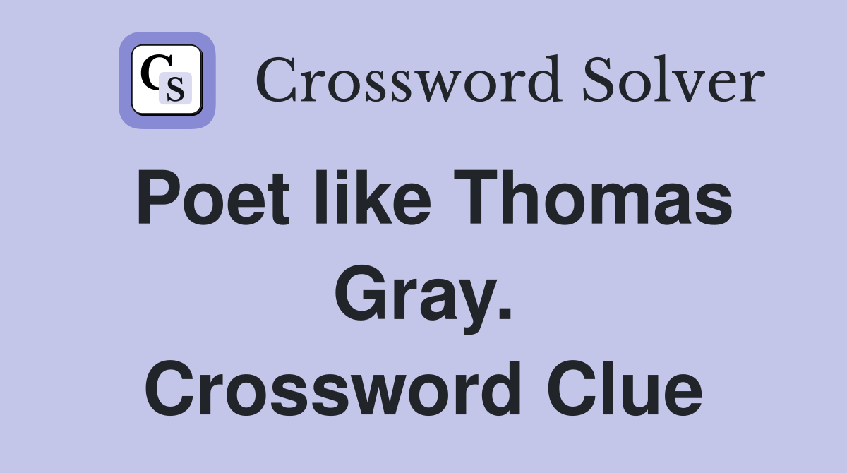Poet like Thomas Gray. Crossword Clue
