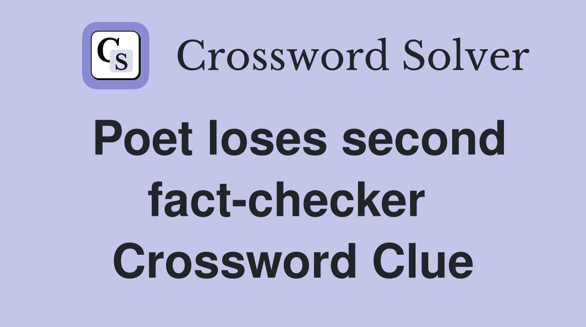 Poet loses second fact-checker  Crossword Clue