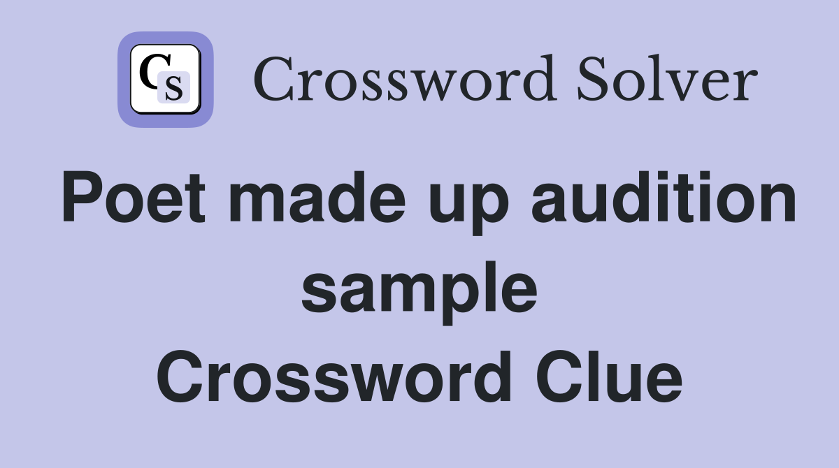 Poet made up audition sample Crossword Clue