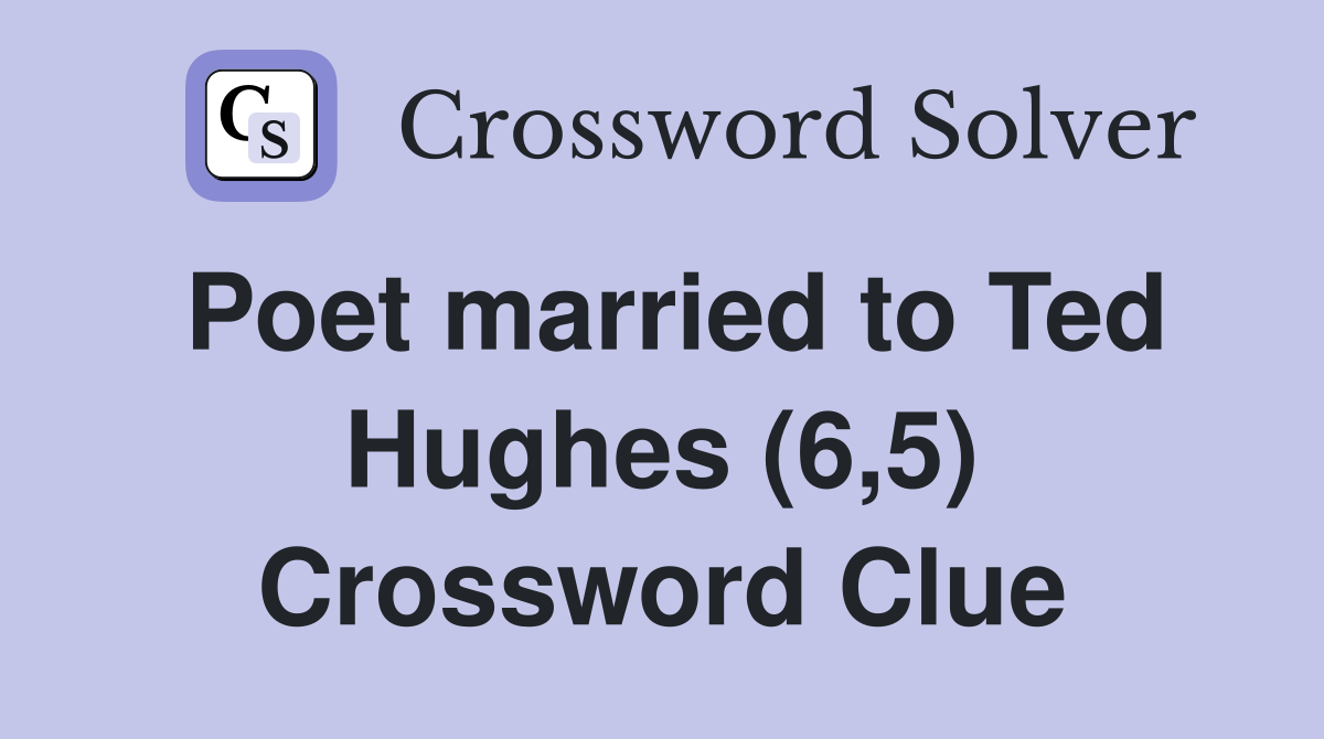 Poet married to Ted Hughes (6,5) Crossword Clue
