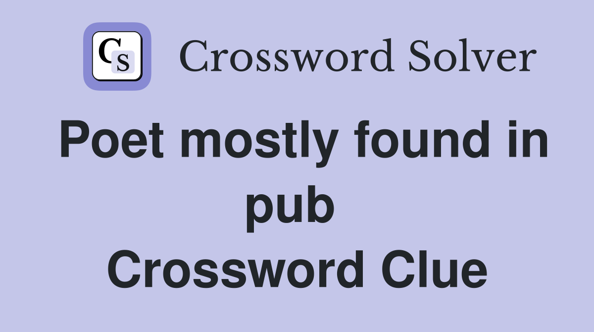 Poet mostly found in pub  Crossword Clue