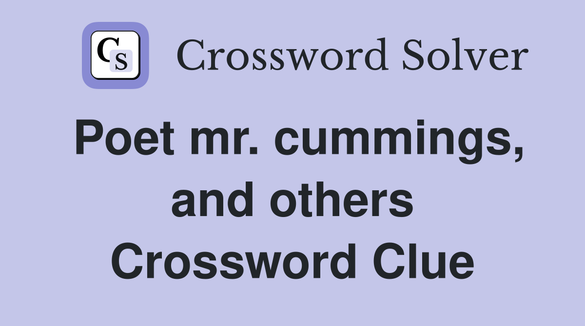 Poet mr. cummings, and others Crossword Clue