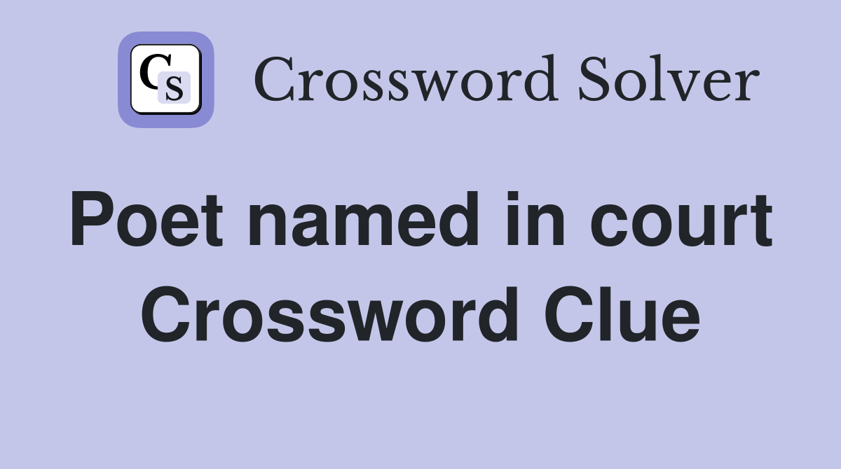Poet named in court  Crossword Clue
