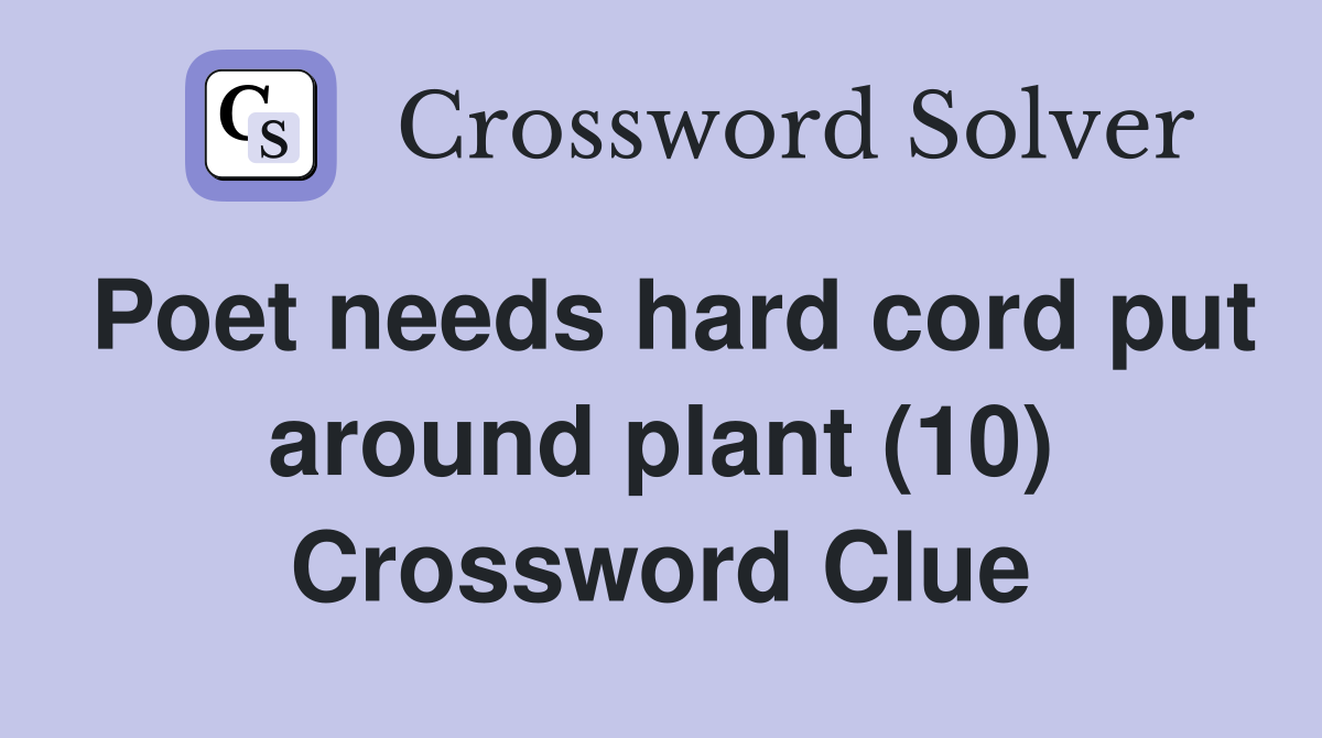 Poet needs hard cord put around plant (10) Crossword Clue