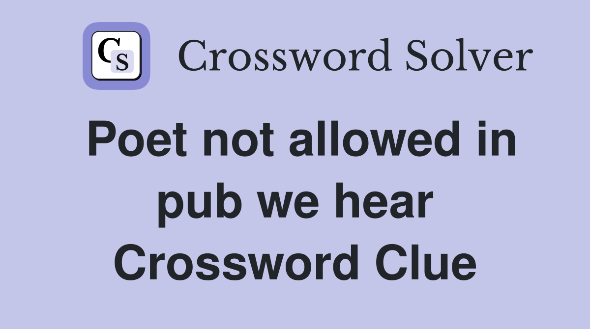 Poet not allowed in pub we hear Crossword Clue