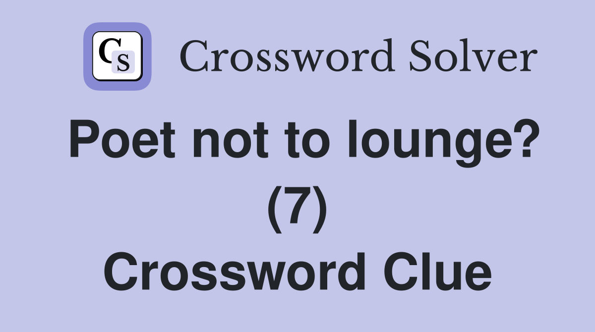Poet not to lounge? (7) Crossword Clue