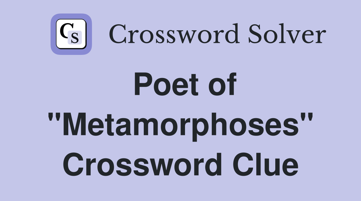 Poet of "Metamorphoses" Crossword Clue