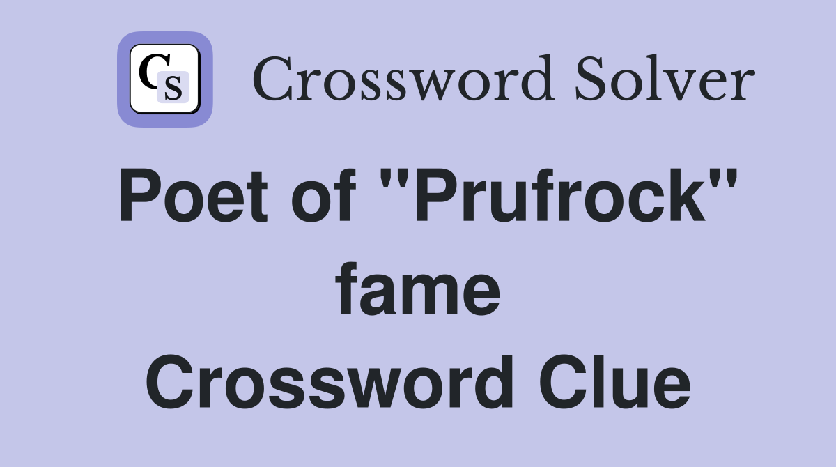 Poet of "Prufrock" fame Crossword Clue