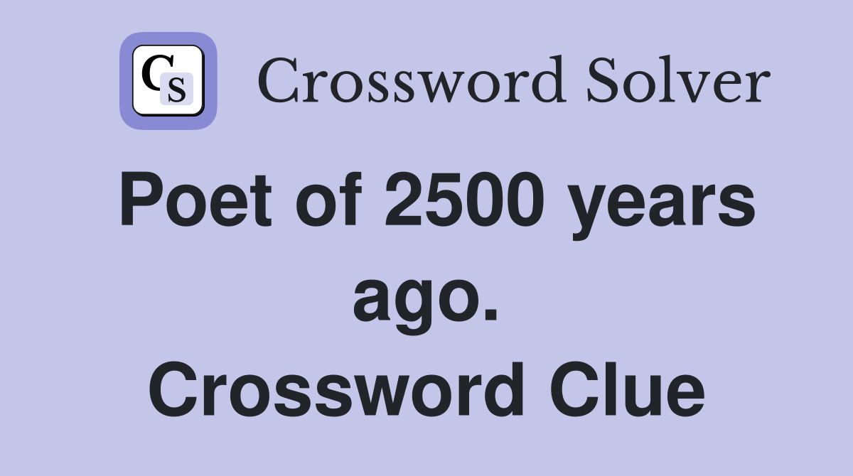 Poet of 2500 years ago. Crossword Clue