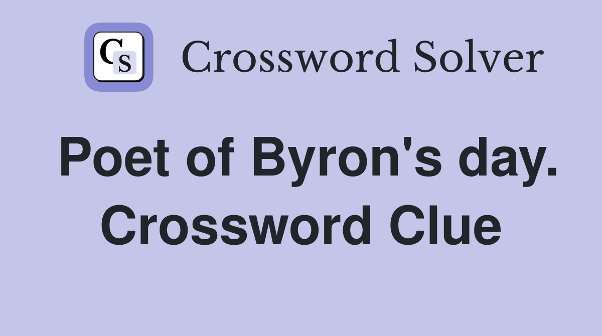 Poet of Byron's day. Crossword Clue