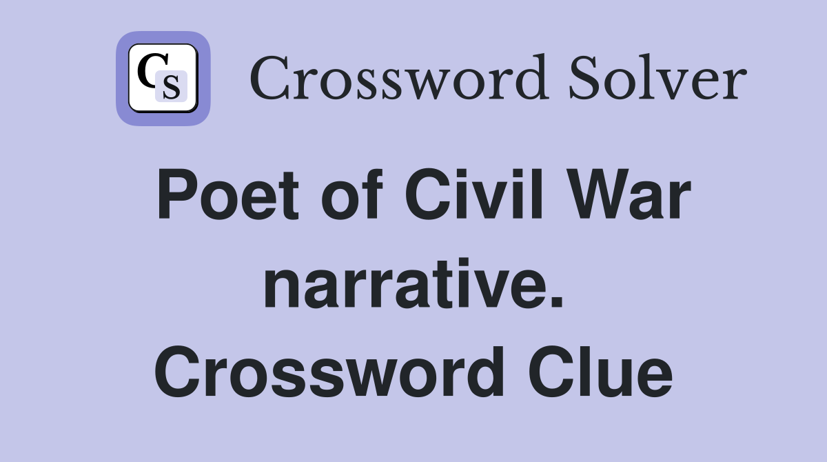 Poet of Civil War narrative. Crossword Clue