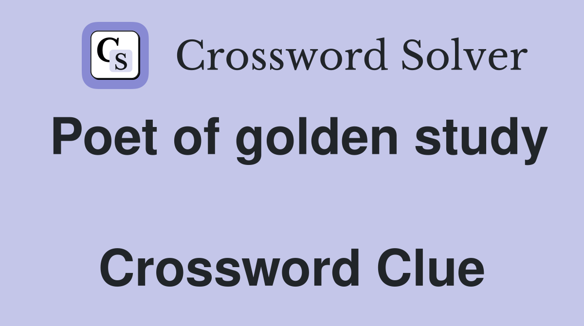 Poet of golden study  Crossword Clue