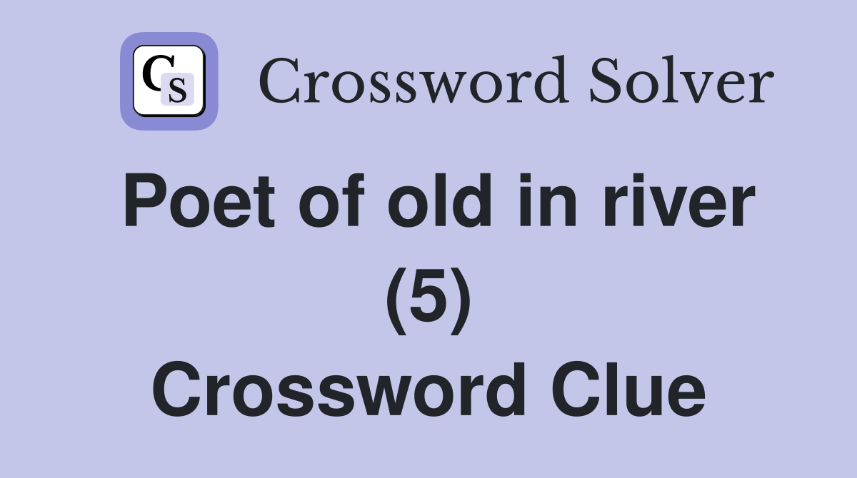 Poet of old in river (5) Crossword Clue
