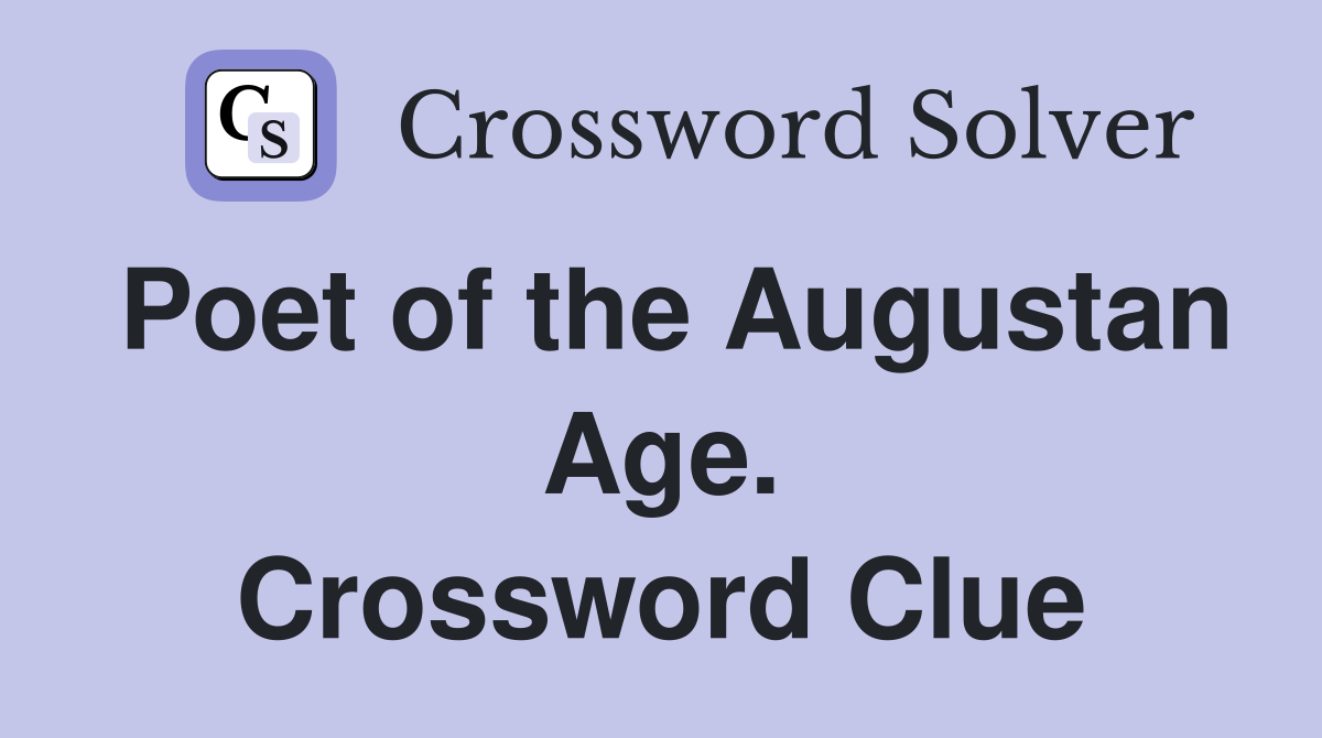 Poet of the Augustan Age. Crossword Clue