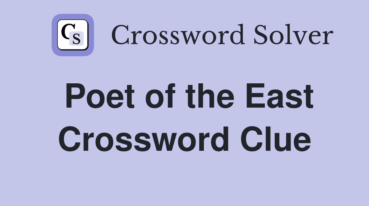Poet of the East Crossword Clue