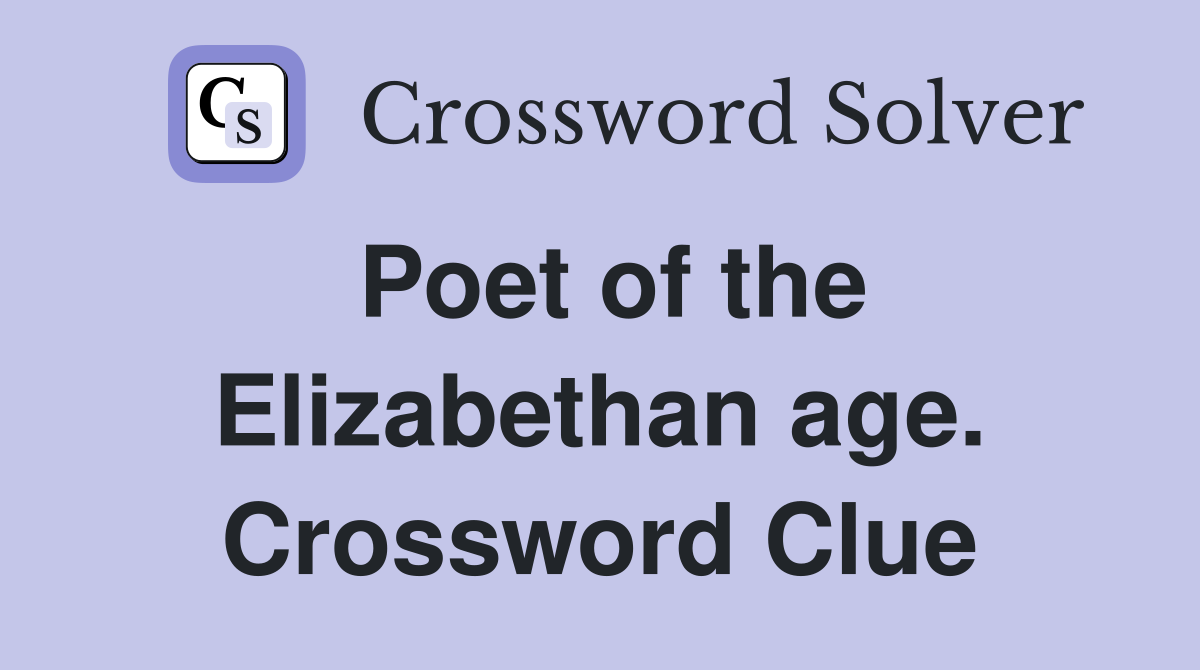 Poet of the Elizabethan age. Crossword Clue