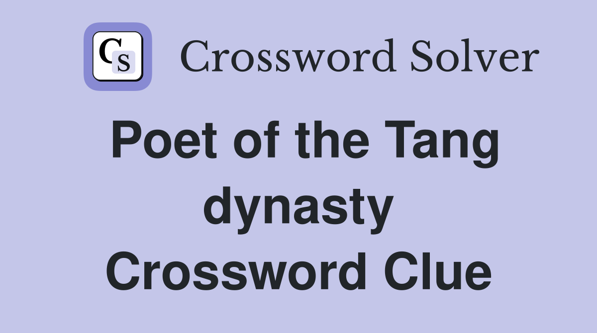 Poet of the Tang dynasty Crossword Clue