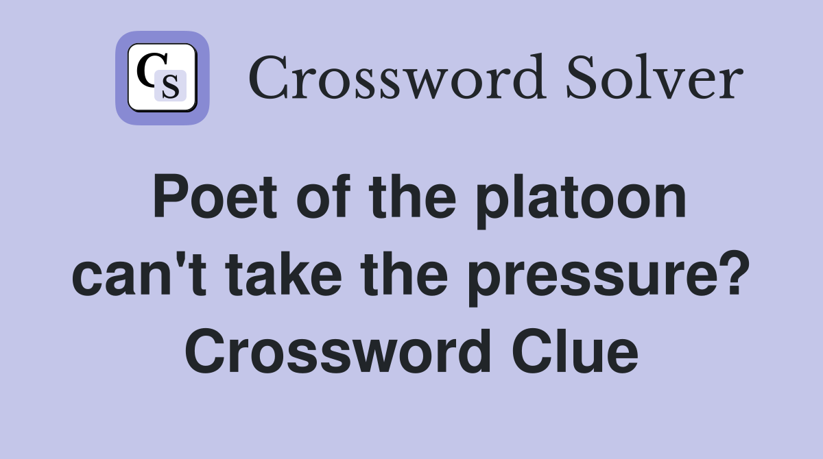 Poet of the platoon can't take the pressure? Crossword Clue