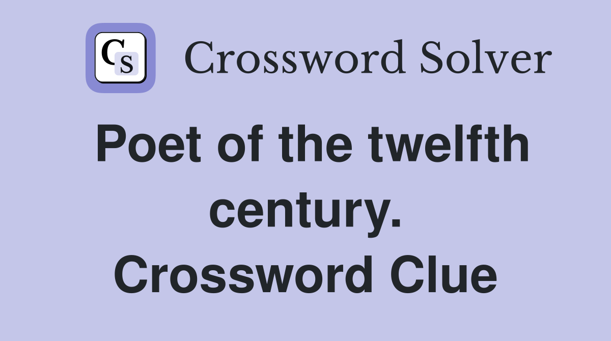 Poet of the twelfth century. Crossword Clue