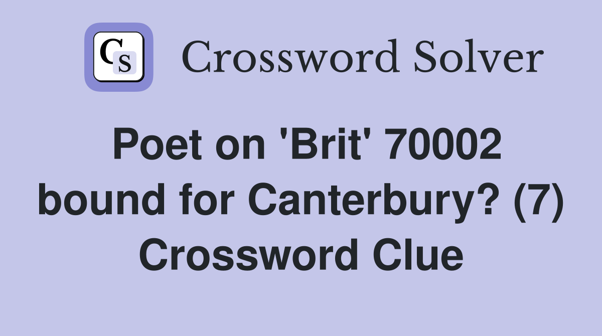 Poet on 'Brit' 70002 bound for Canterbury? (7) Crossword Clue