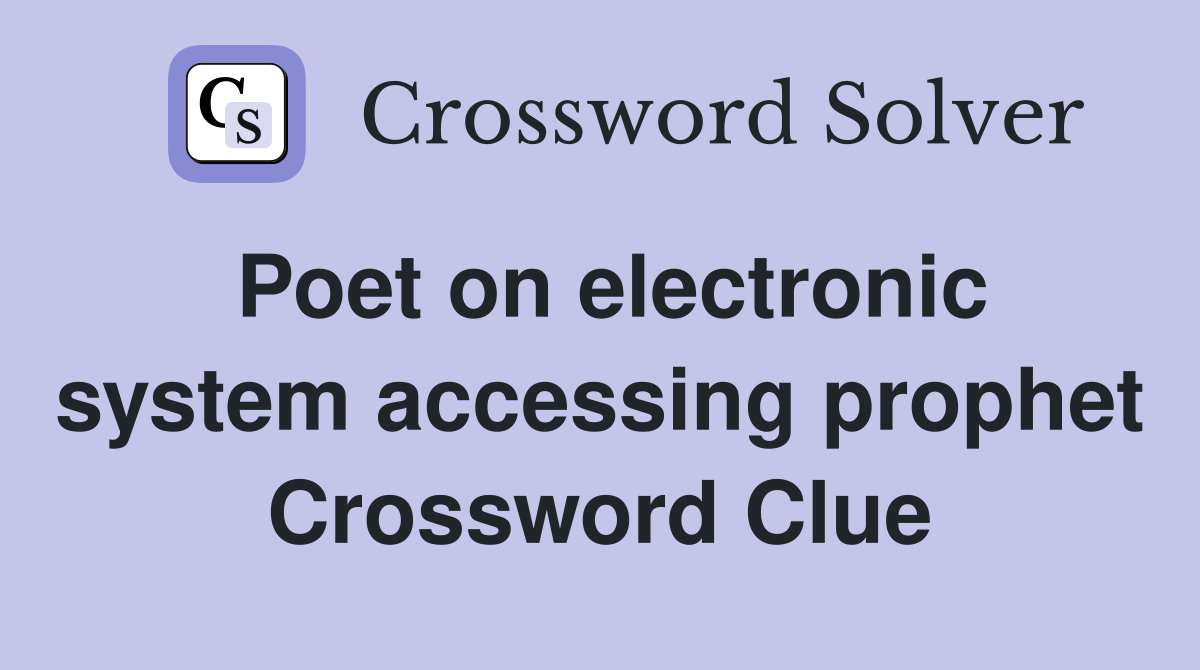 Poet on electronic system accessing prophet Crossword Clue
