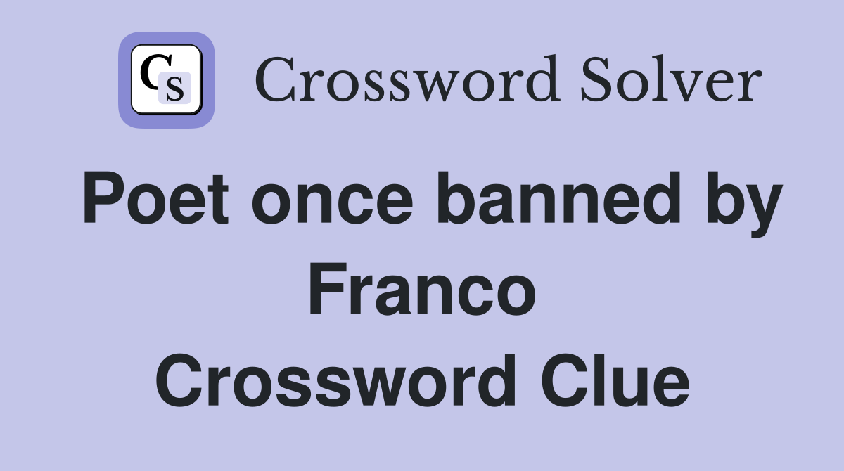 Poet once banned by Franco Crossword Clue
