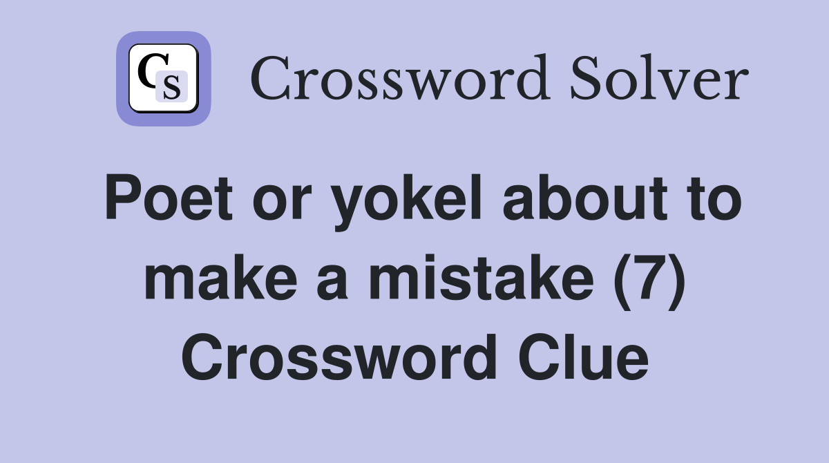 Poet or yokel about to make a mistake (7) Crossword Clue