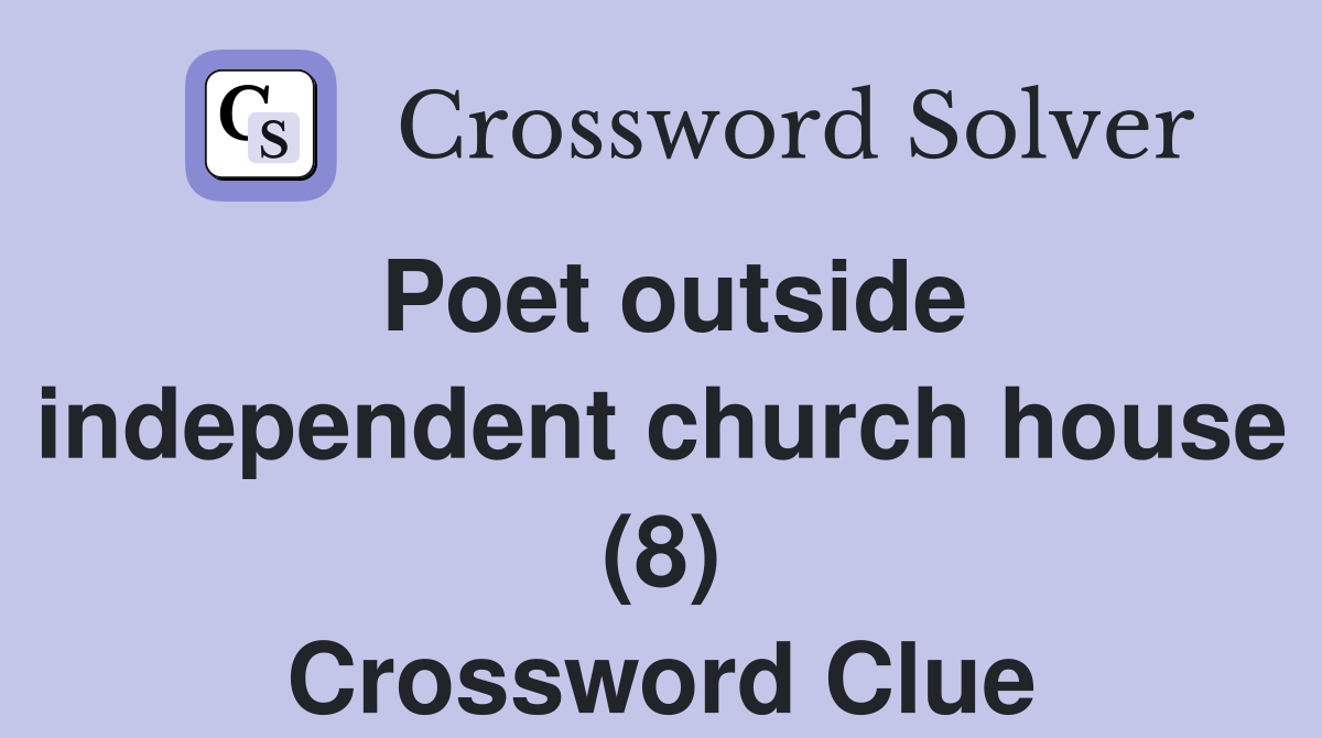 Poet outside independent church house (8) Crossword Clue