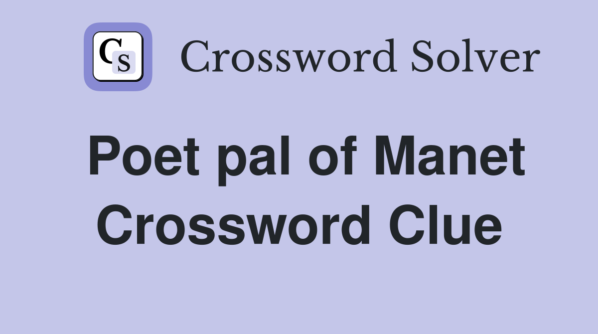 Poet pal of Manet Crossword Clue