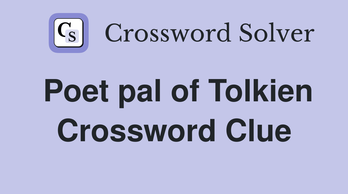 Poet pal of Tolkien Crossword Clue