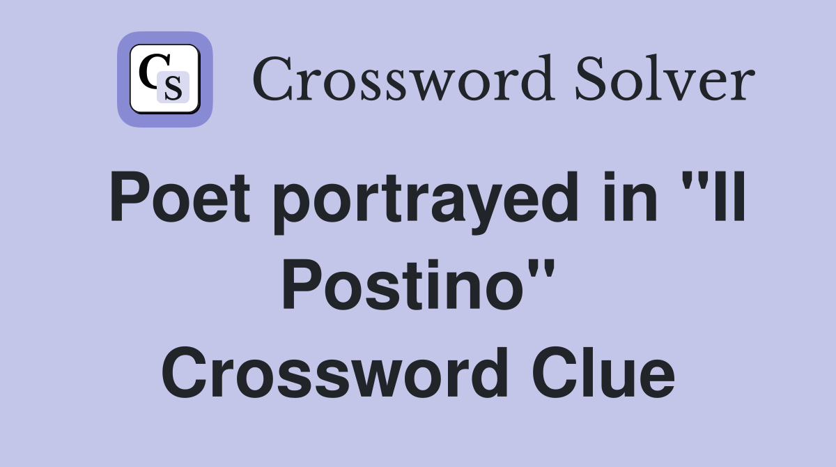 Poet portrayed in "Il Postino" Crossword Clue
