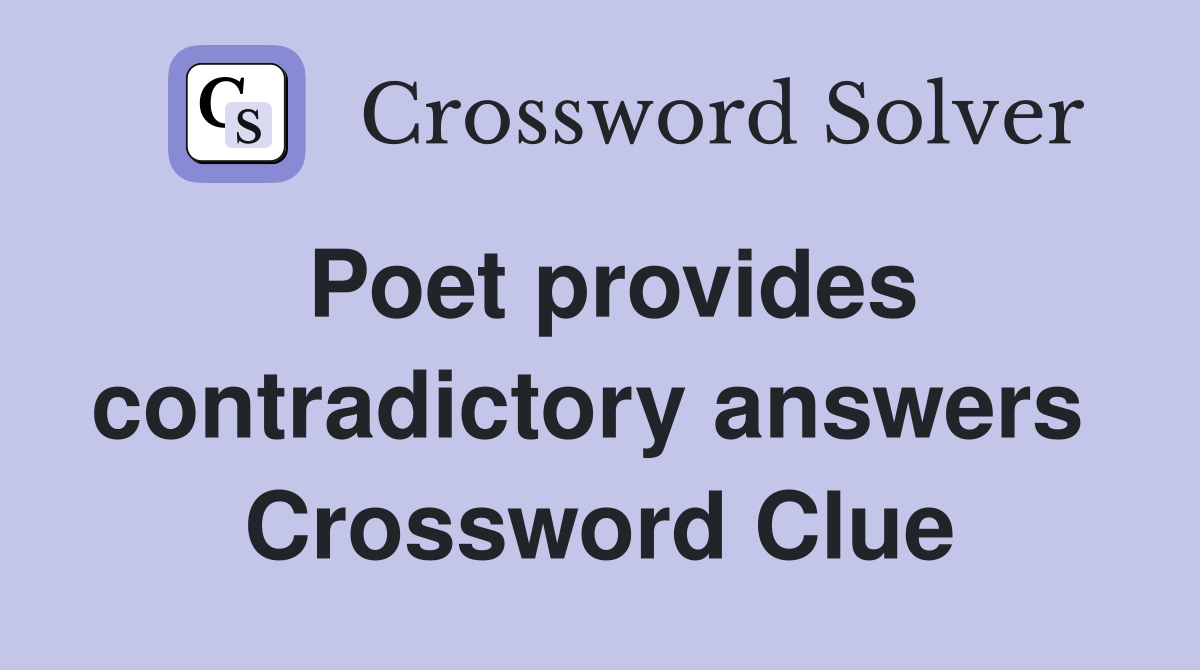 Poet provides contradictory answers  Crossword Clue