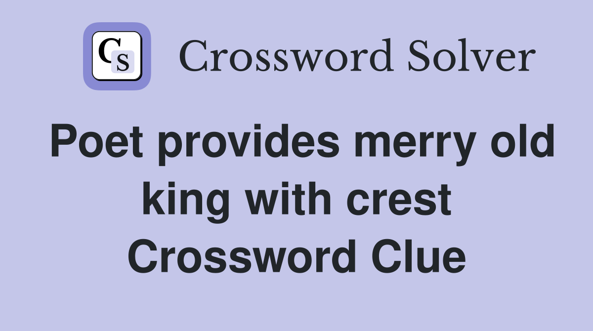 Poet provides merry old king with crest Crossword Clue