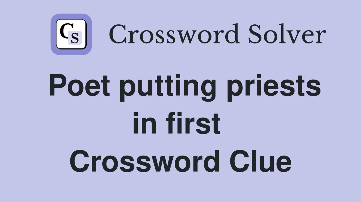 Poet putting priests in first  Crossword Clue