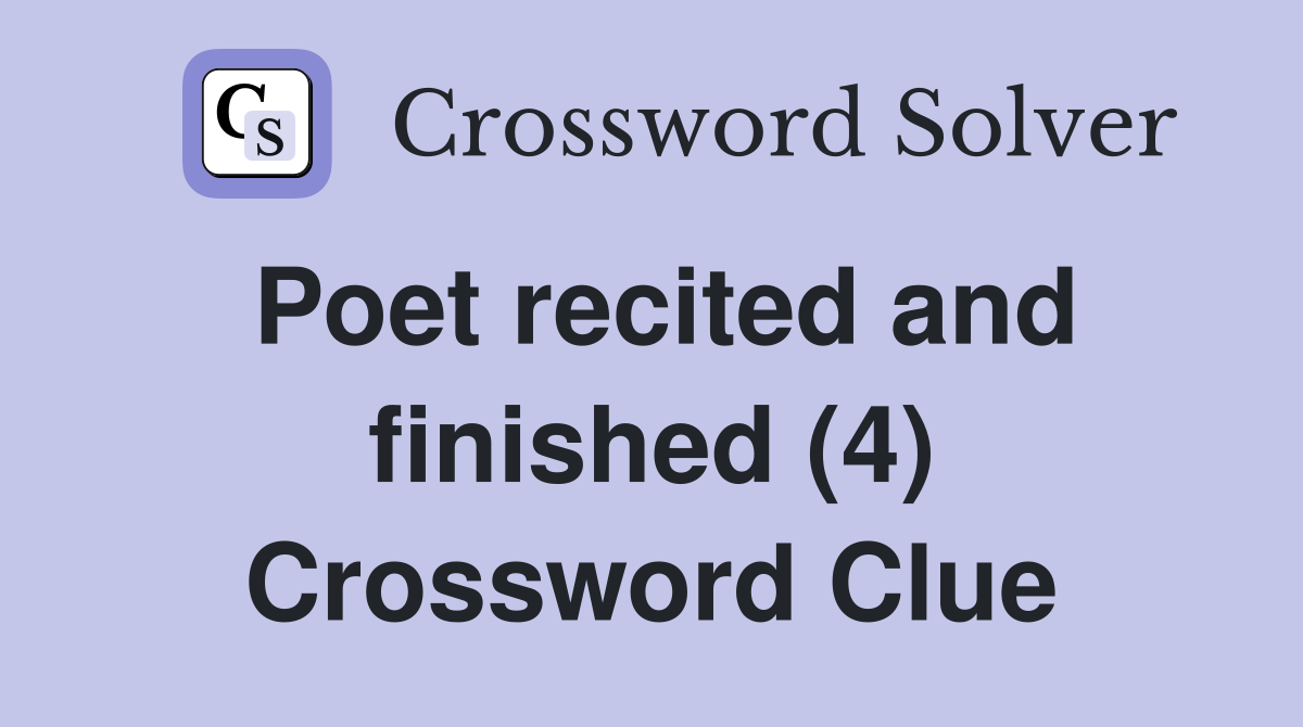 Poet recited and finished (4) Crossword Clue
