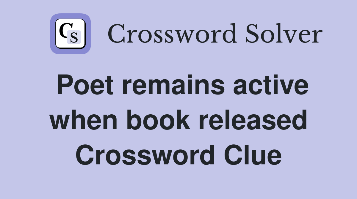 Poet remains active when book released Crossword Clue