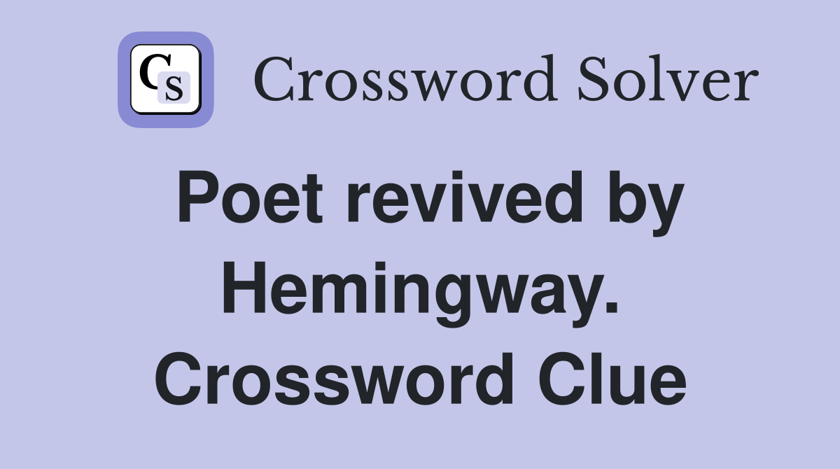 Poet revived by Hemingway. Crossword Clue
