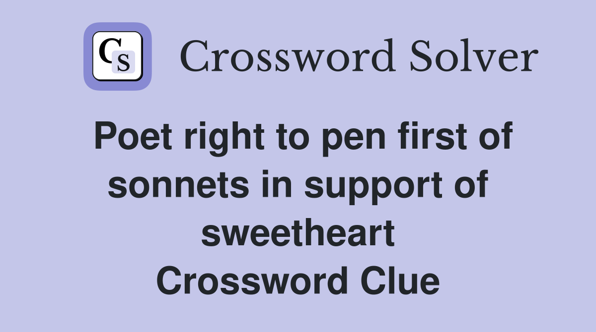 Poet right to pen first of sonnets in support of sweetheart Crossword Clue