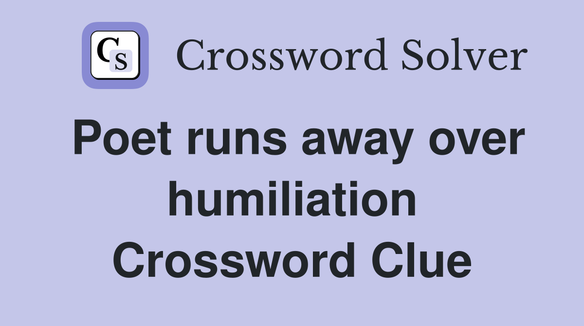 Poet runs away over humiliation Crossword Clue