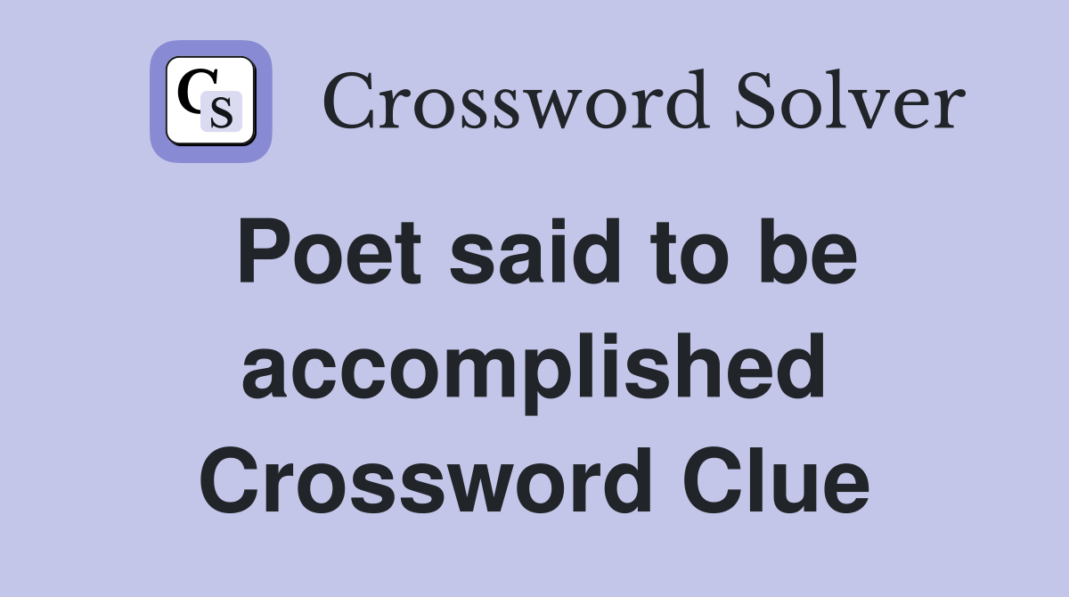Poet said to be accomplished Crossword Clue