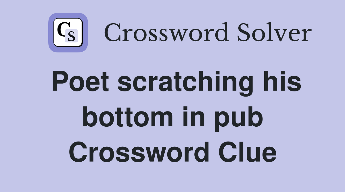 Poet scratching his bottom in pub Crossword Clue