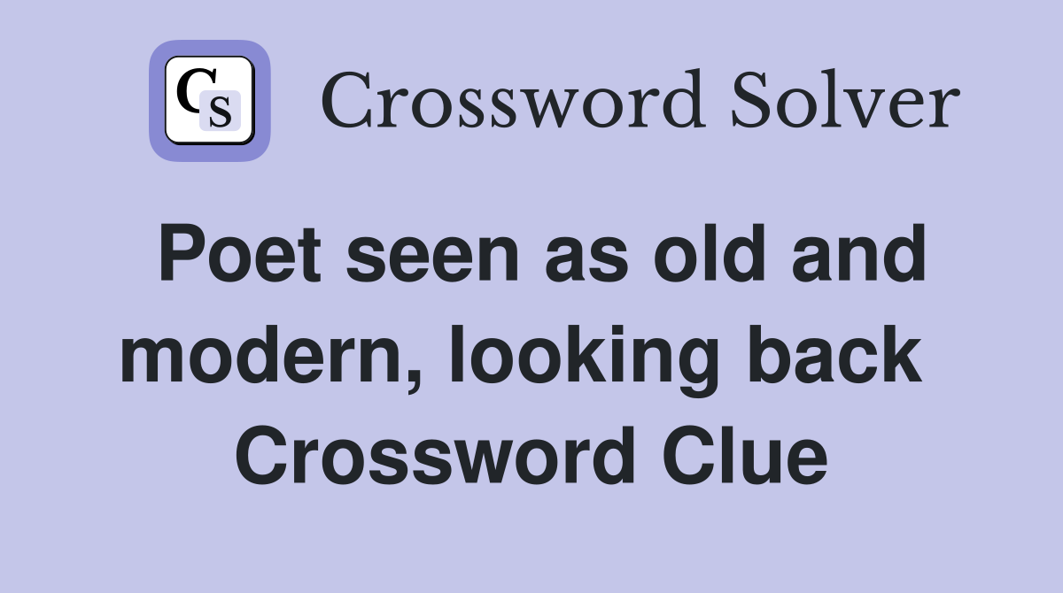 Poet seen as old and modern, looking back  Crossword Clue