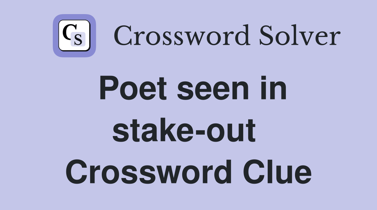 Poet seen in stake-out  Crossword Clue