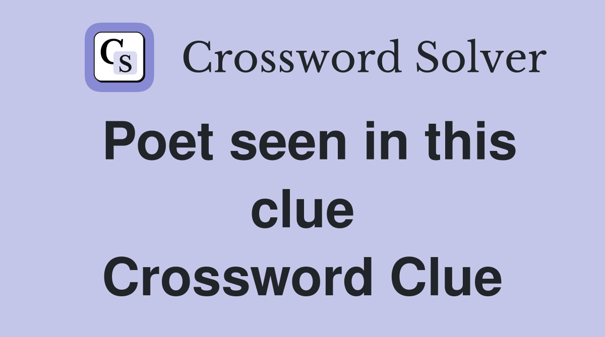 Poet seen in this clue Crossword Clue