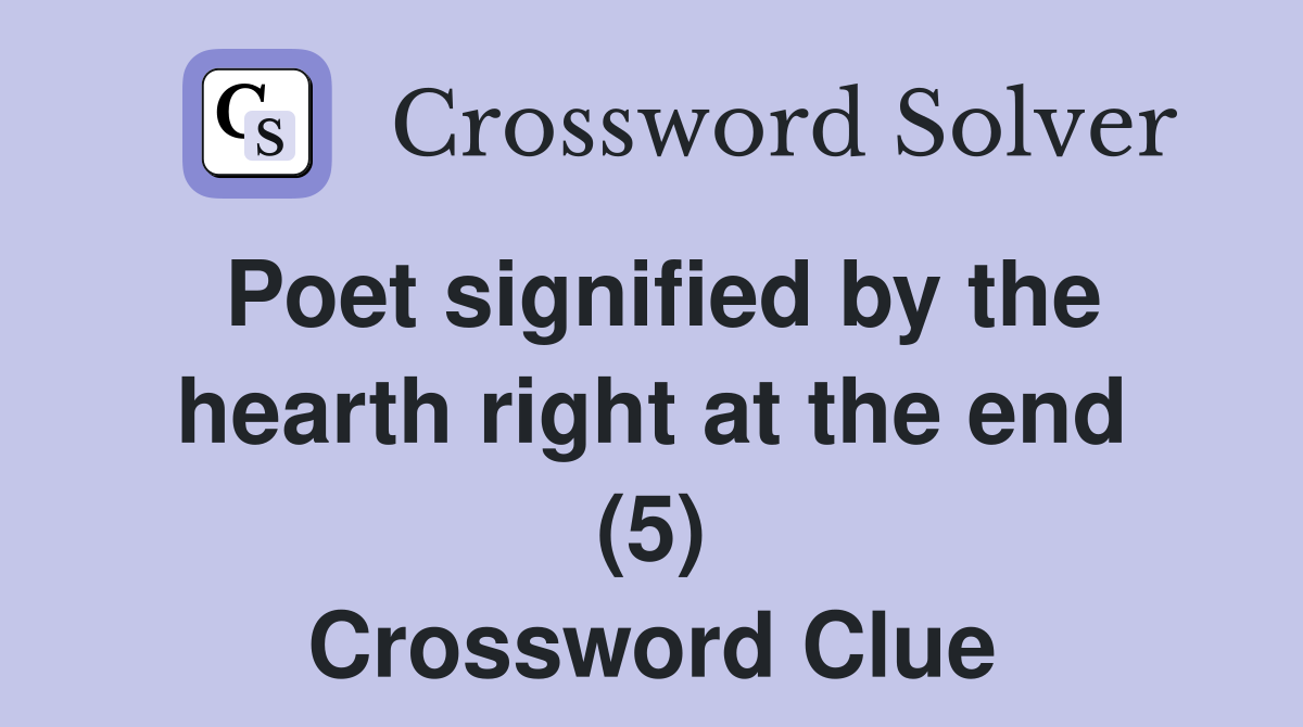 Poet signified by the hearth right at the end (5) Crossword Clue