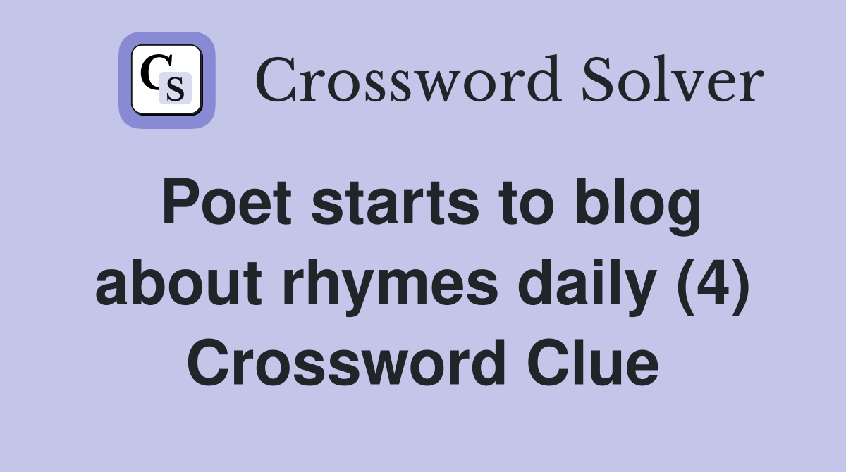 Poet starts to blog about rhymes daily (4) Crossword Clue