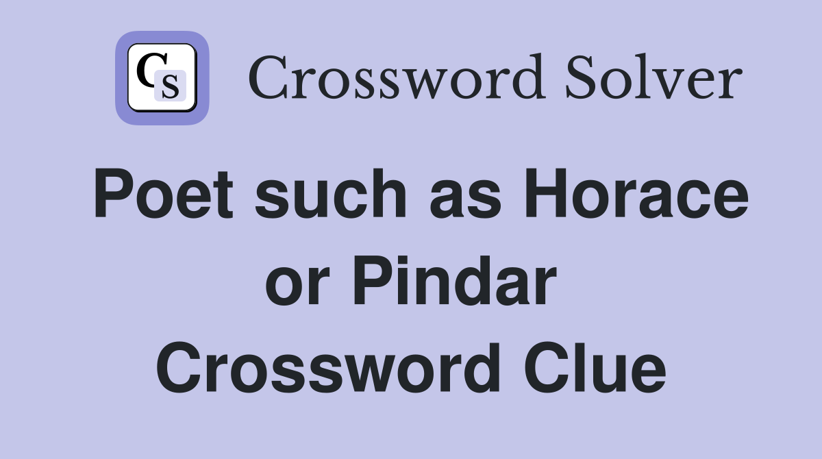 Poet such as Horace or Pindar Crossword Clue