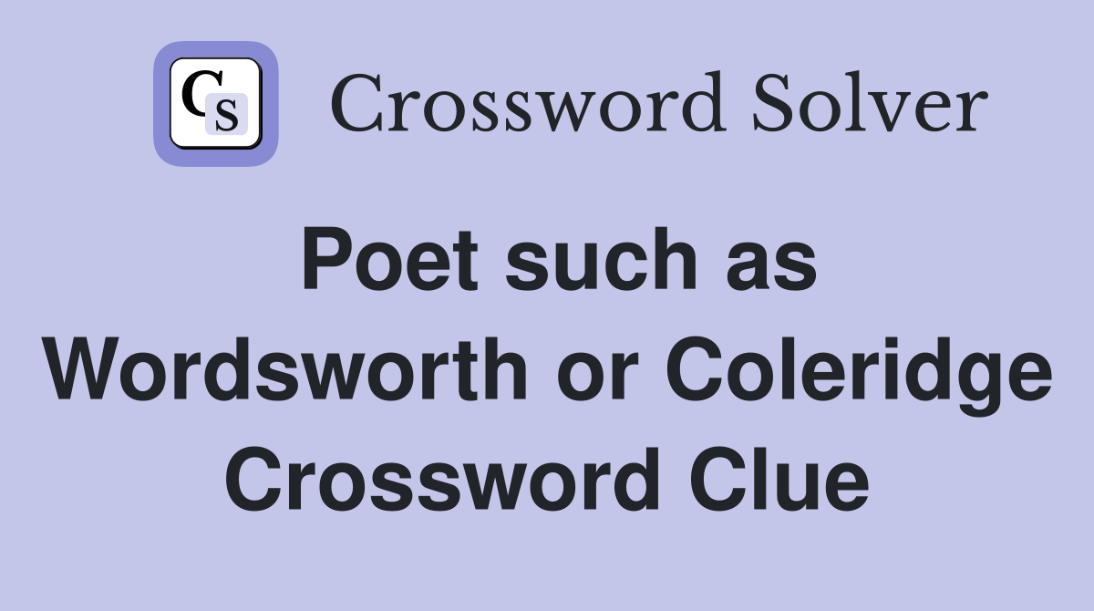 Poet such as Wordsworth or Coleridge Crossword Clue