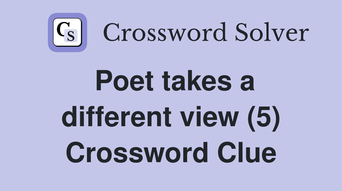 Poet takes a different view (5) Crossword Clue