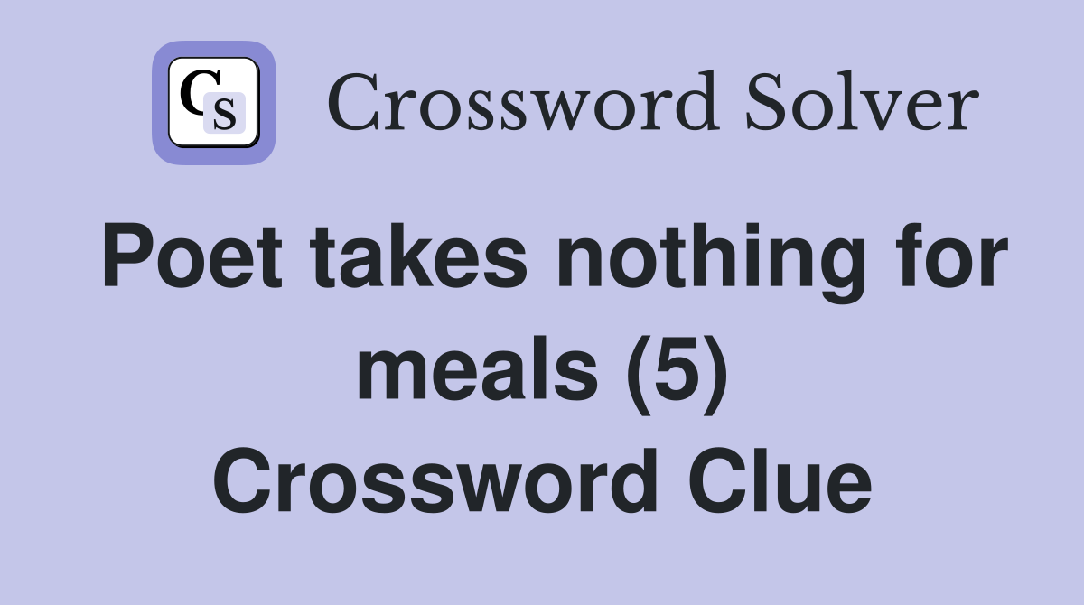 Poet takes nothing for meals (5) Crossword Clue
